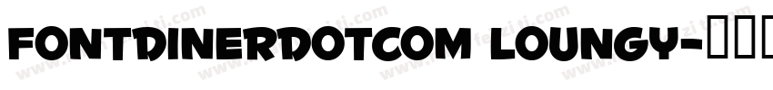 Fontdinerdotcom Loungy字体转换
